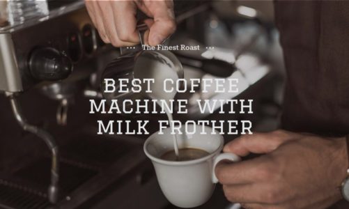 Best Coffee Machine with Milk Frother